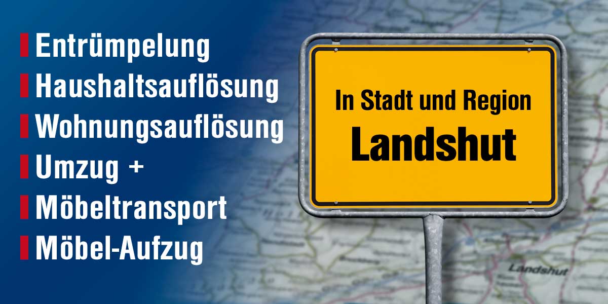 Profi-Entrümpelung, Haushalts- /Wohnungsauflösung, Umzug - in Stadt und Region Landshut