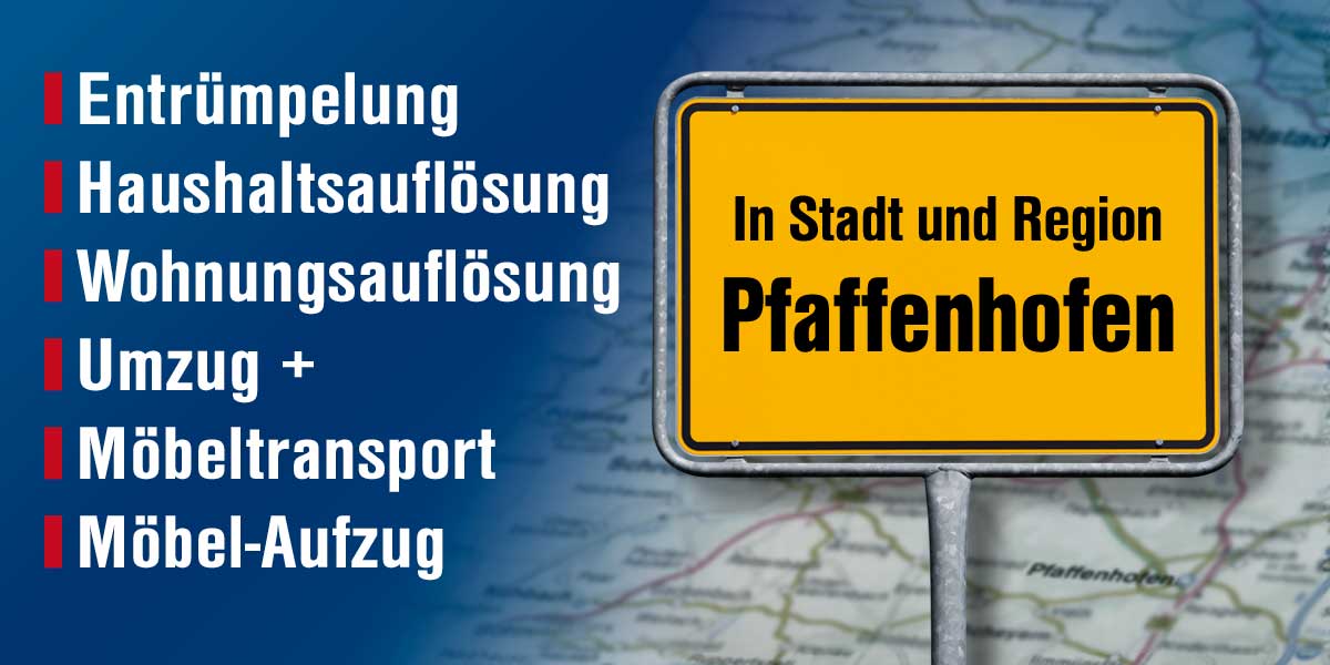 Profi-Entrümpelung, Haushalts- /Wohnungsauflösung, Umzug - in Stadt und Region Pfaffenhofen